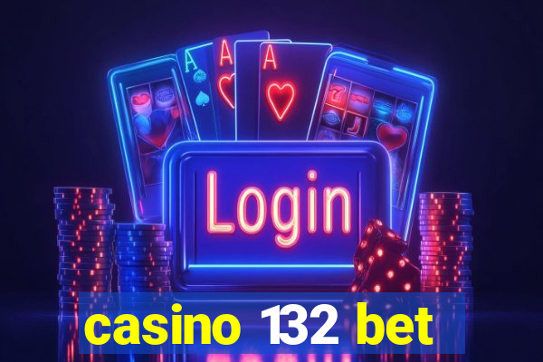 casino 132 bet